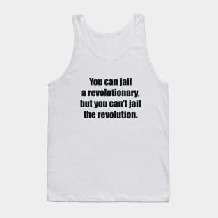 You can jail a revolutionary, but you can’t jail the revolution Tank Top